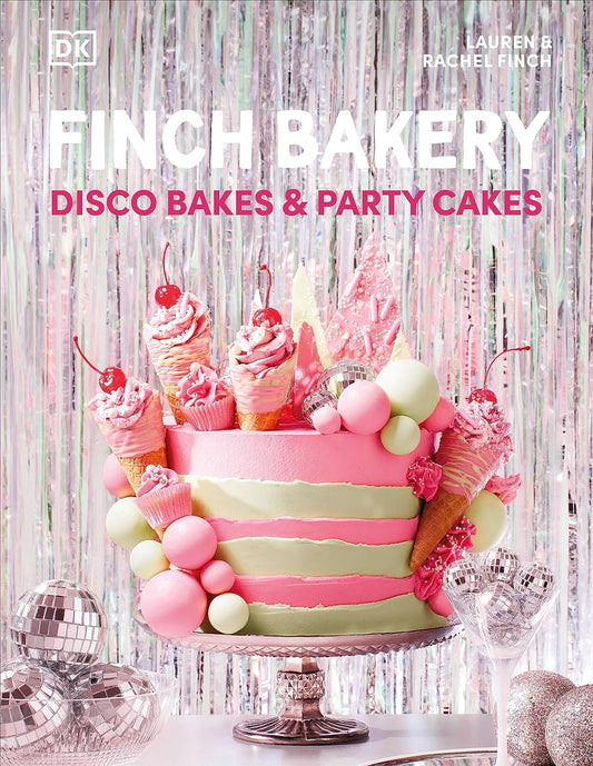 Finch Bakery Disco Bakes and Party Cakes by Lauren and Rachel Finch - Hardback
