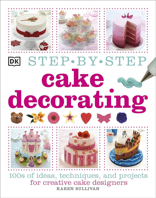 Step-by-Step Cake Decorating by Karen Sullivan - Hardback
